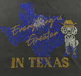 Everything is Greater in Texas Tee